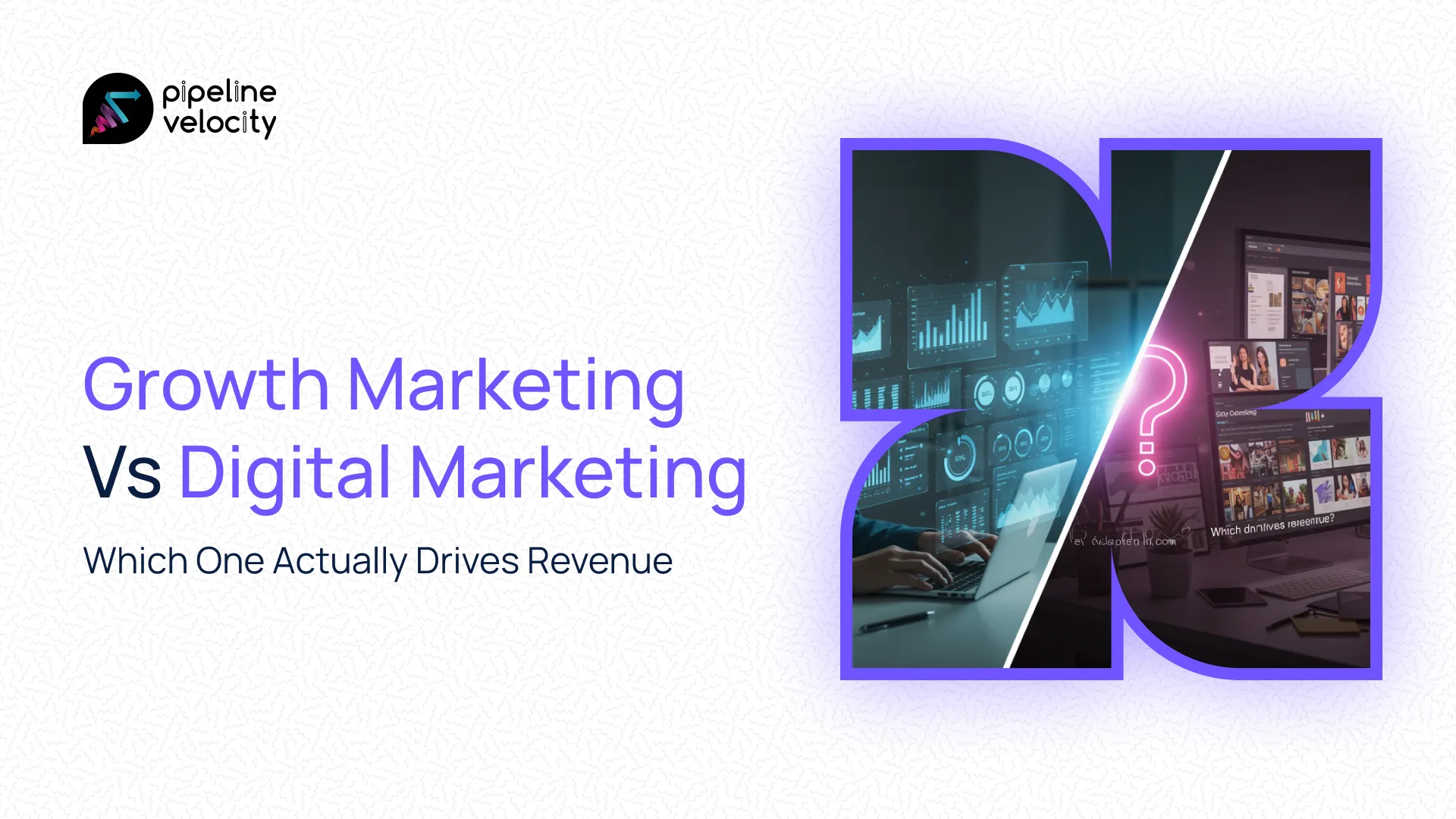 Growth Marketing vs Digital Marketing Which One Actually Drives Revenue