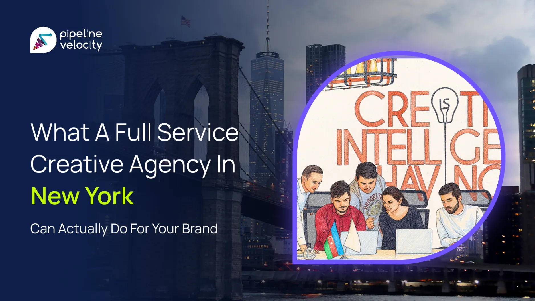 What-a-Full-Service-Creative-Agency-in-New-York-Can-Actually-Do-for-Your-Brand.webp