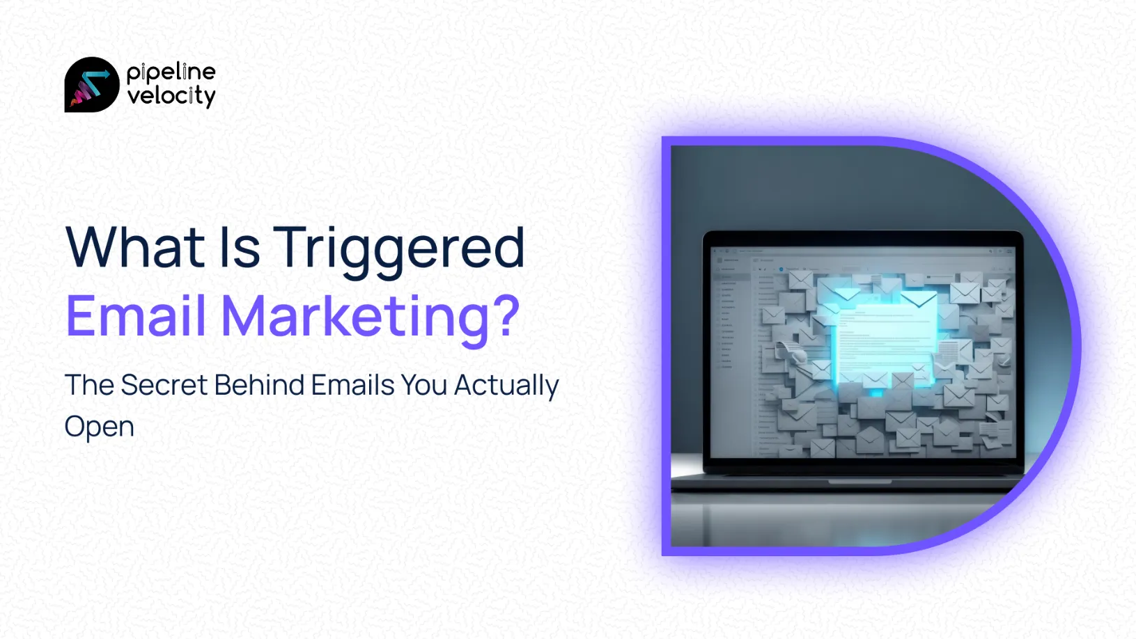 What Is Triggered Email Marketing? The Secret Behind Emails You Actually Open
