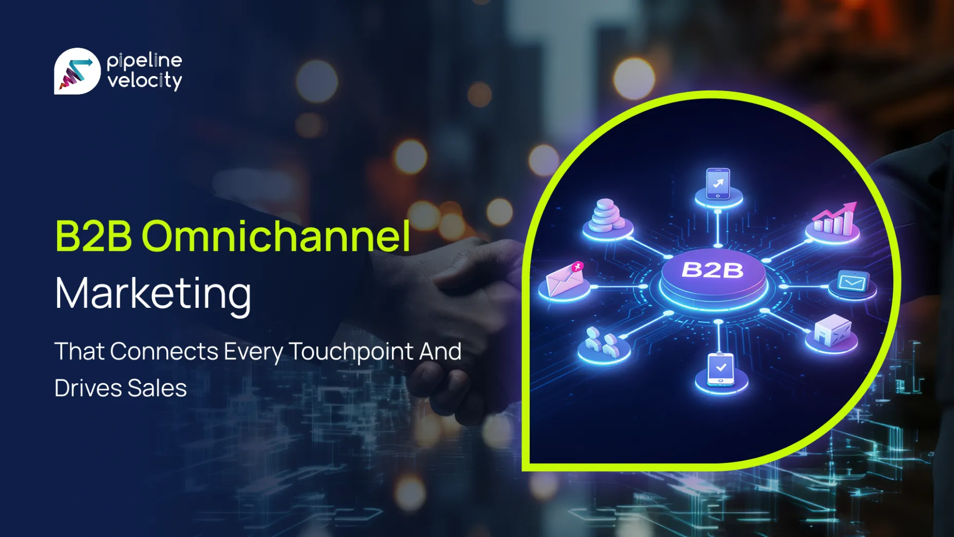 B2B Omnichannel Marketing That Connects Every Touchpoint and Drives Sales