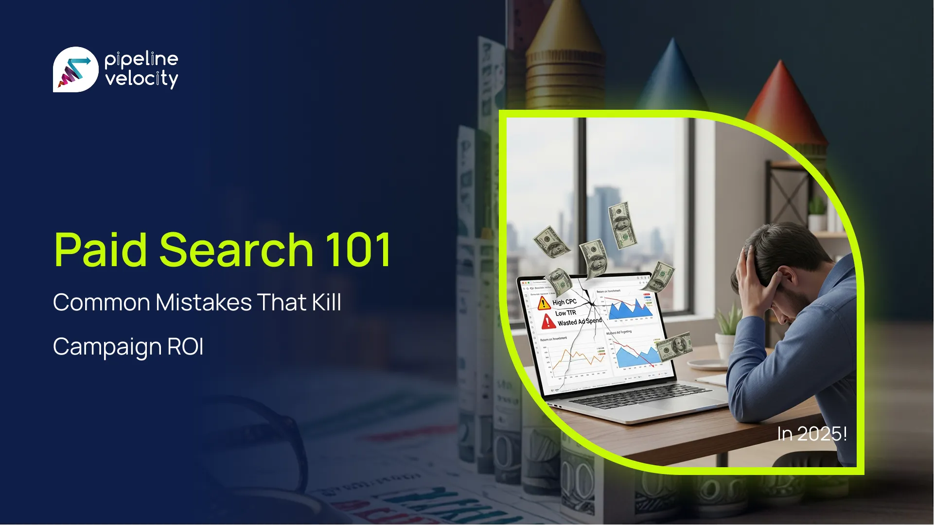 Paid Search 101: Common Mistakes That Kill Campaign ROI